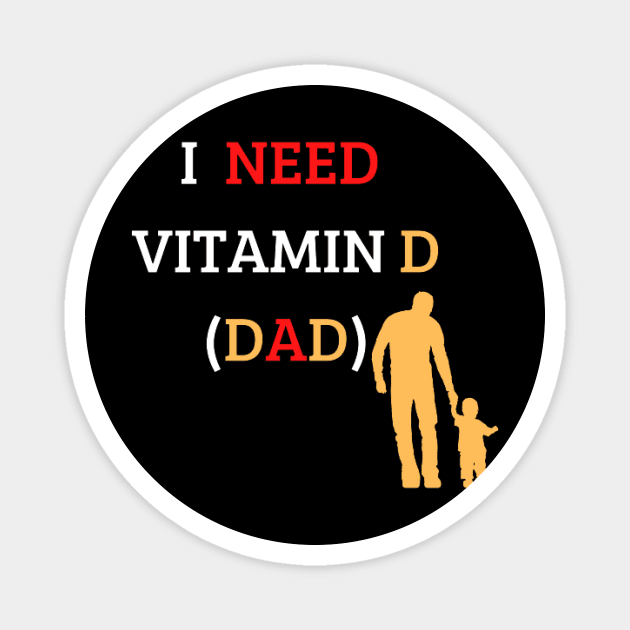 I Need Vitamin D (Dad) Magnet by houdasagna